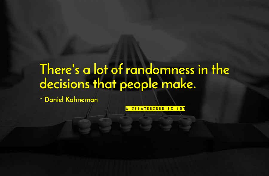 Mantock Jamaica Quotes By Daniel Kahneman: There's a lot of randomness in the decisions Mantock Jamaica Quotes By Daniel Kahneman: There's a lot of randomness in the decisions