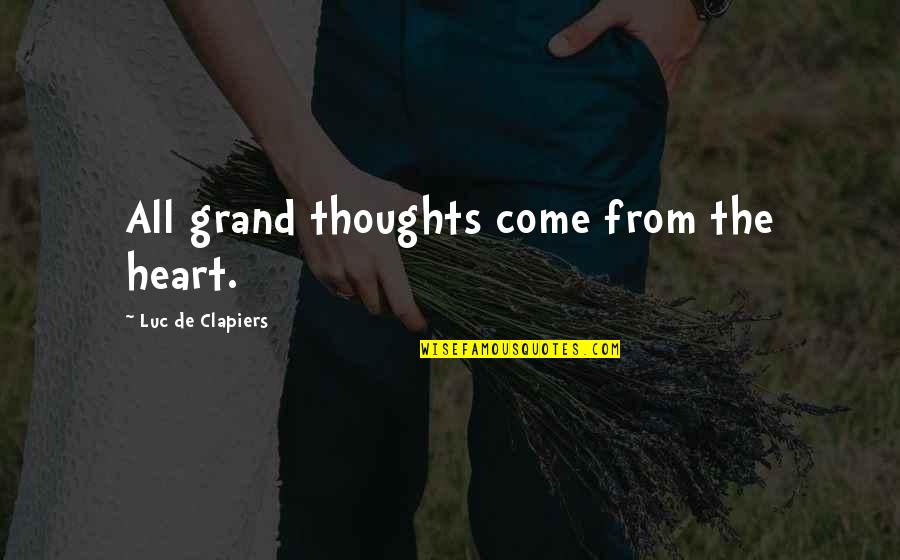 Mantock Melonie Quotes By Luc De Clapiers: All grand thoughts come from the heart.