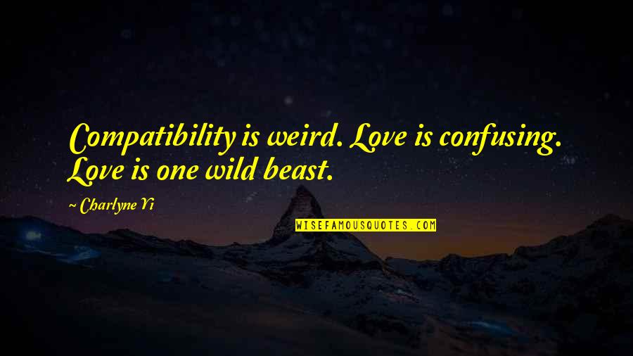 Mantona's Quotes By Charlyne Yi: Compatibility is weird. Love is confusing. Love is