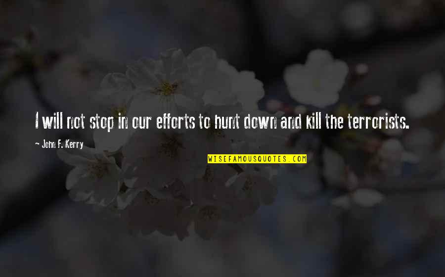 Mantonun Bilesimi Quotes By John F. Kerry: I will not stop in our efforts to