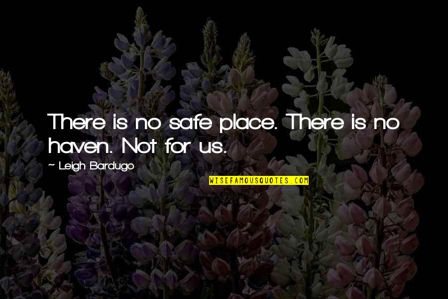Mantonun Bilesimi Quotes By Leigh Bardugo: There is no safe place. There is no