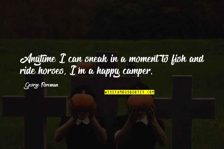 Mantos Copper Quotes By George Foreman: Anytime I can sneak in a moment to