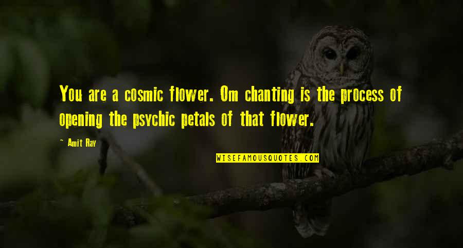 Mantra Quotes By Amit Ray: You are a cosmic flower. Om chanting is