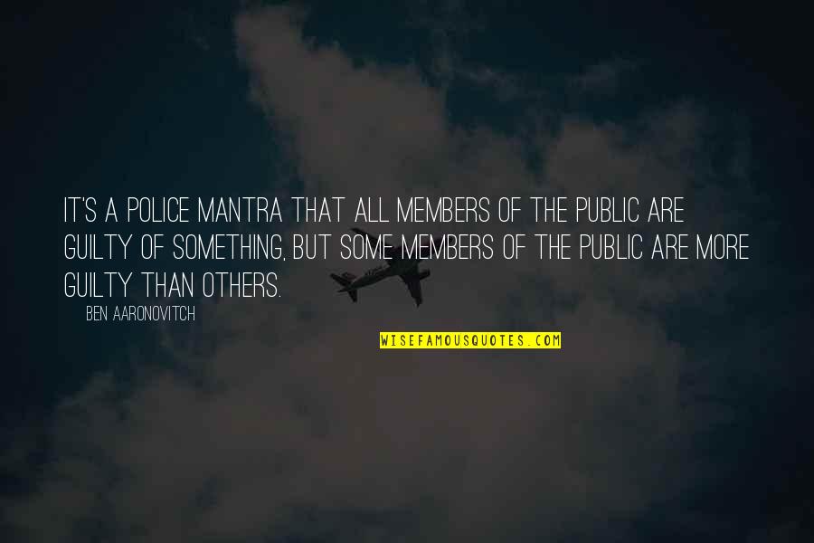 Mantra Quotes By Ben Aaronovitch: It's a police mantra that all members of