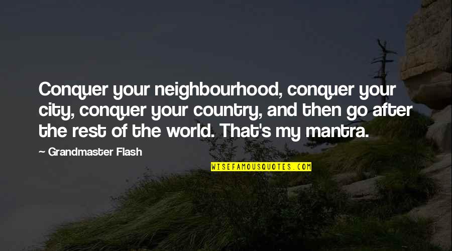 Mantra Quotes By Grandmaster Flash: Conquer your neighbourhood, conquer your city, conquer your