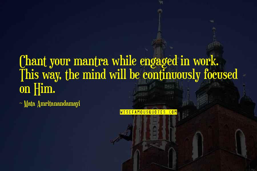 Mantra Quotes By Mata Amritanandamayi: Chant your mantra while engaged in work. This