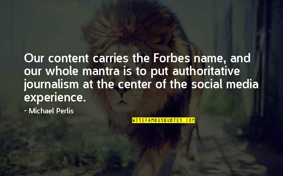 Mantra Quotes By Michael Perlis: Our content carries the Forbes name, and our