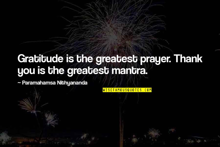 Mantra Quotes By Paramahamsa Nithyananda: Gratitude is the greatest prayer. Thank you is