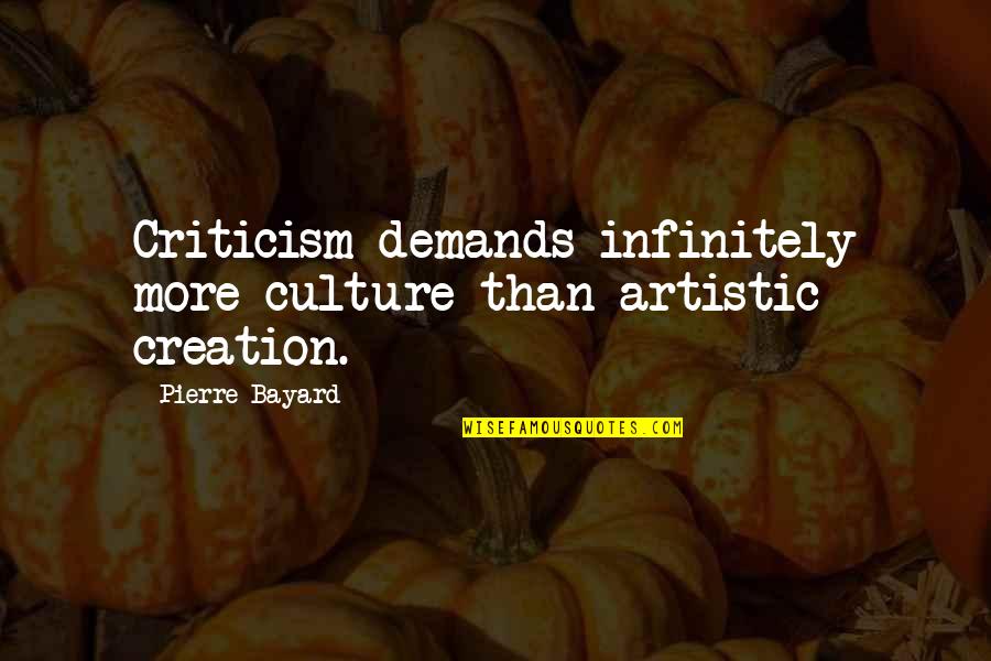 Mantra Tantra Yantra Quotes By Pierre Bayard: Criticism demands infinitely more culture than artistic creation.