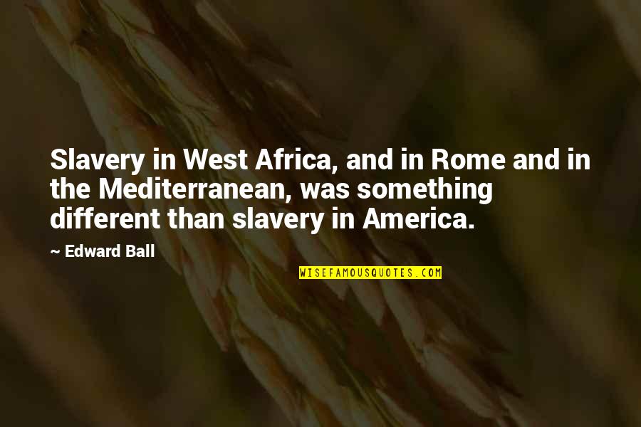 Mantrac Quotes By Edward Ball: Slavery in West Africa, and in Rome and