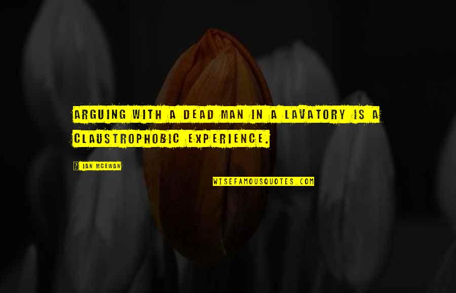 Mantracourt Quotes By Ian McEwan: Arguing with a dead man in a lavatory