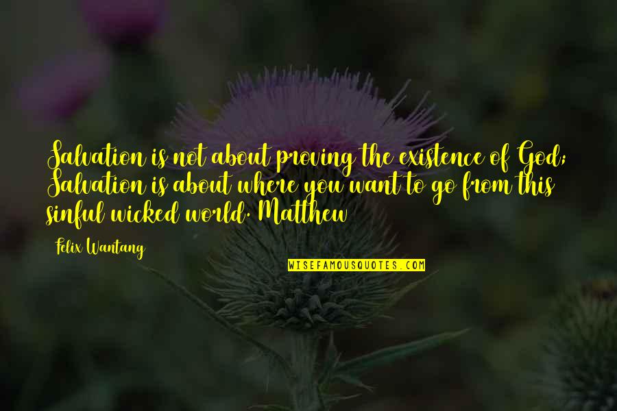 Mantralaya Eoffice Quotes By Felix Wantang: Salvation is not about proving the existence of Mantralaya Eoffice Quotes By Felix Wantang: Salvation is not about proving the existence of