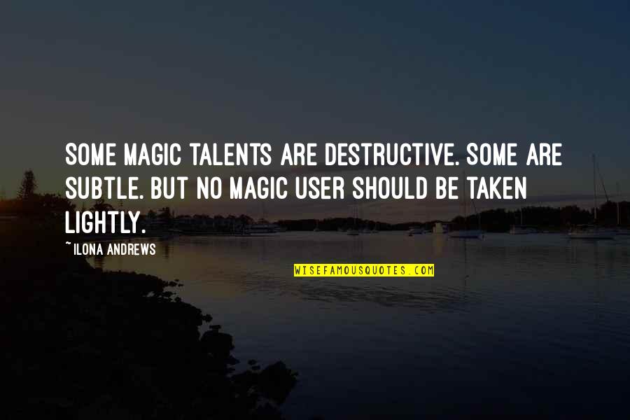 Mantralaya Eoffice Quotes By Ilona Andrews: Some magic talents are destructive. Some are subtle.