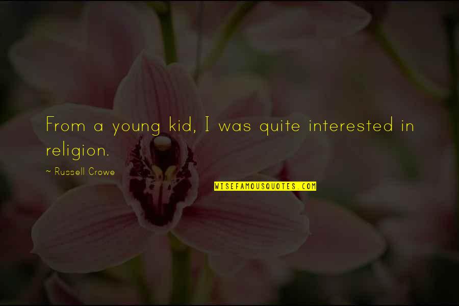 Mantralaya Eoffice Quotes By Russell Crowe: From a young kid, I was quite interested Mantralaya Eoffice Quotes By Russell Crowe: From a young kid, I was quite interested