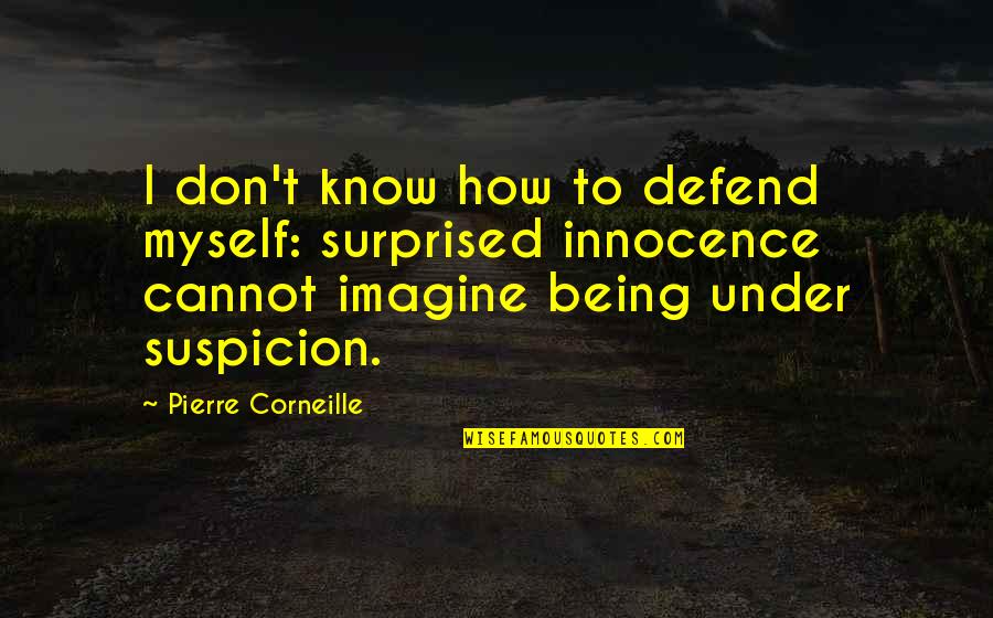 Mantralaya Live Quotes By Pierre Corneille: I don't know how to defend myself: surprised Mantralaya Live Quotes By Pierre Corneille: I don't know how to defend myself: surprised