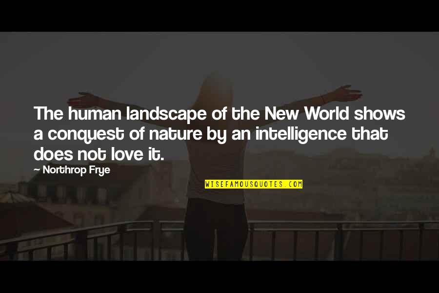 Mantram Repetition Quotes By Northrop Frye: The human landscape of the New World shows