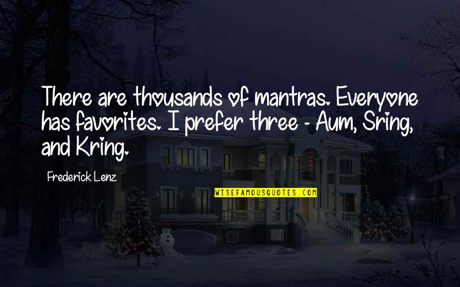 Mantras Quotes By Frederick Lenz: There are thousands of mantras. Everyone has favorites.