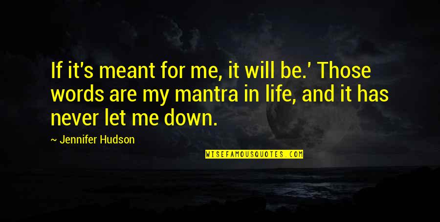 Mantras Quotes By Jennifer Hudson: If it's meant for me, it will be.'