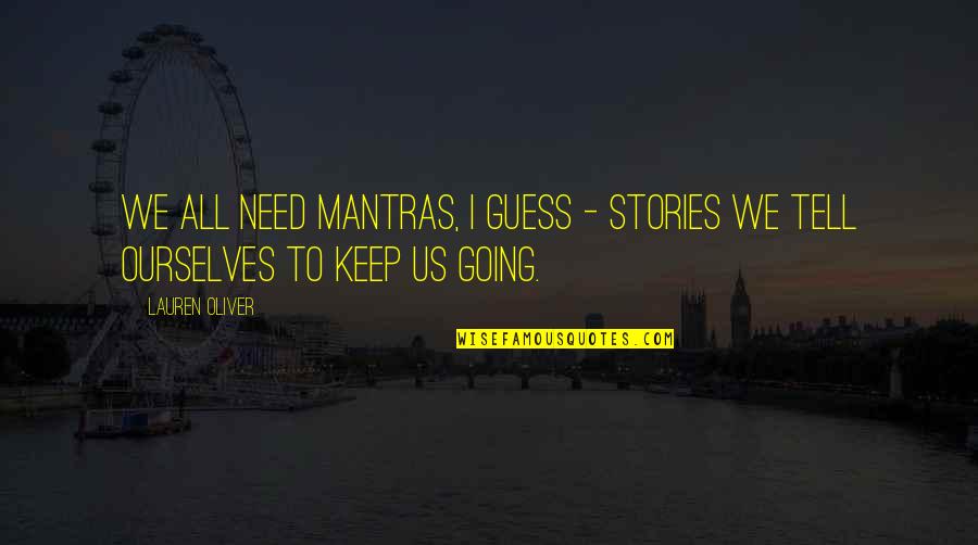 Mantras Quotes By Lauren Oliver: We all need mantras, I guess - stories