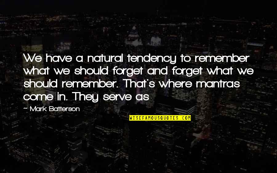 Mantras Quotes By Mark Batterson: We have a natural tendency to remember what