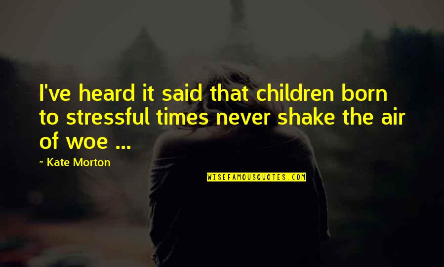 Mantrayana Quotes By Kate Morton: I've heard it said that children born to Mantrayana Quotes By Kate Morton: I've heard it said that children born to