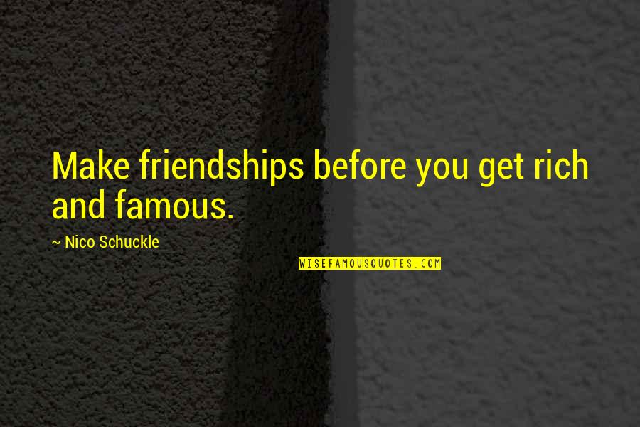 Mantrayana Quotes By Nico Schuckle: Make friendships before you get rich and famous. Mantrayana Quotes By Nico Schuckle: Make friendships before you get rich and famous.