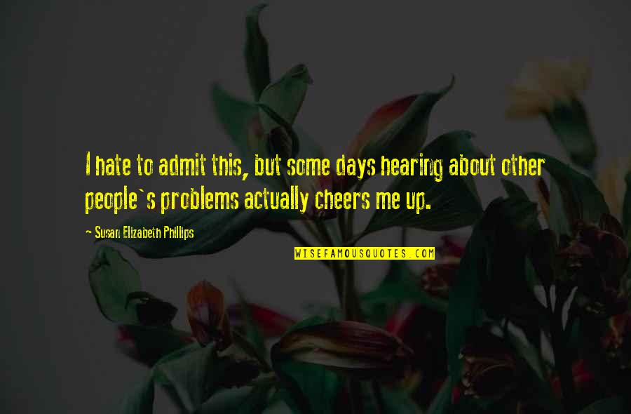 Mantrayana Quotes By Susan Elizabeth Phillips: I hate to admit this, but some days Mantrayana Quotes By Susan Elizabeth Phillips: I hate to admit this, but some days
