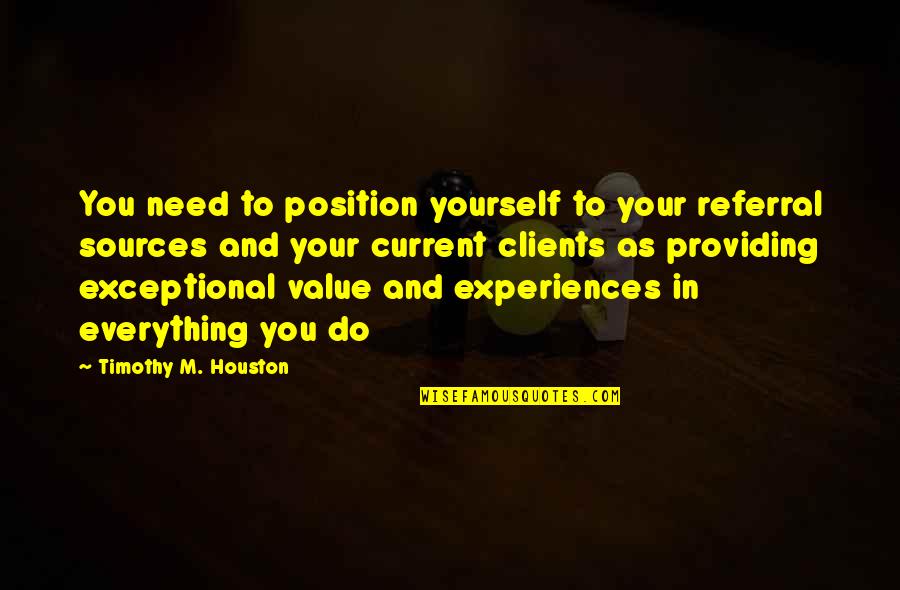 Mantrella Quotes By Timothy M. Houston: You need to position yourself to your referral