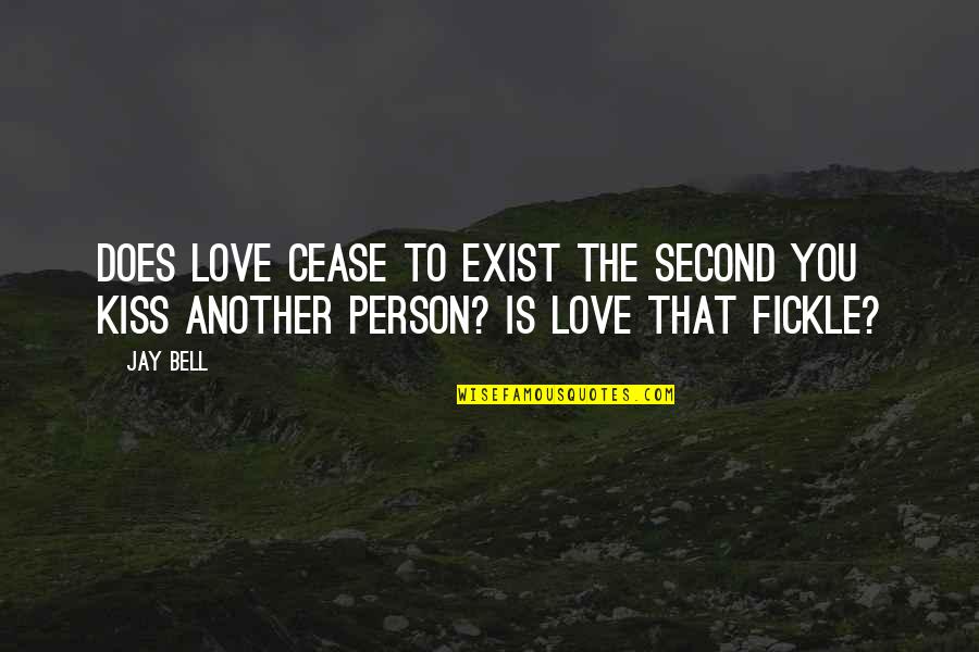 Mantrum Quotes By Jay Bell: Does love cease to exist the second you