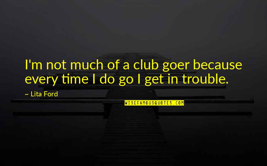 Mantuano Chocolate Quotes By Lita Ford: I'm not much of a club goer because
