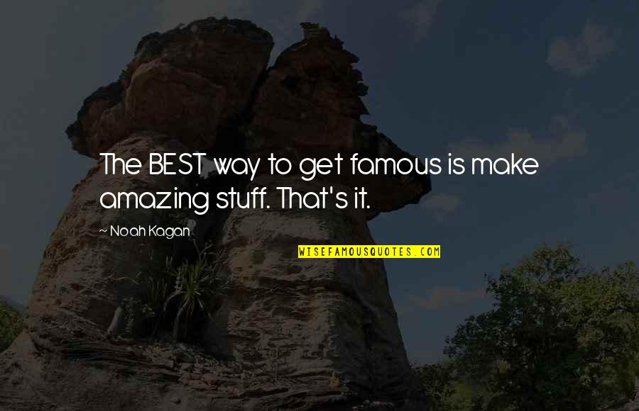 Mantuvo Significado Quotes By Noah Kagan: The BEST way to get famous is make
