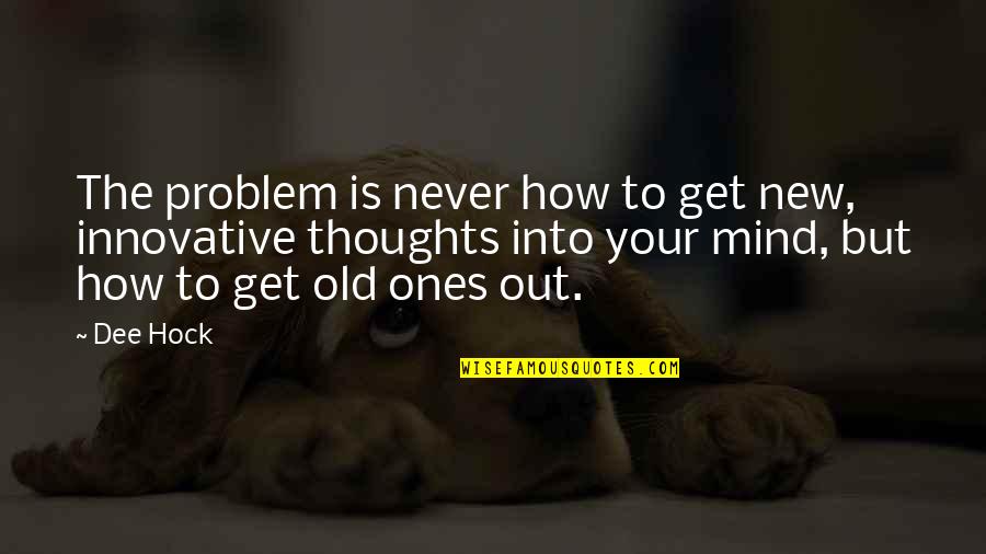 Mantvydas Daubaras Quotes By Dee Hock: The problem is never how to get new,