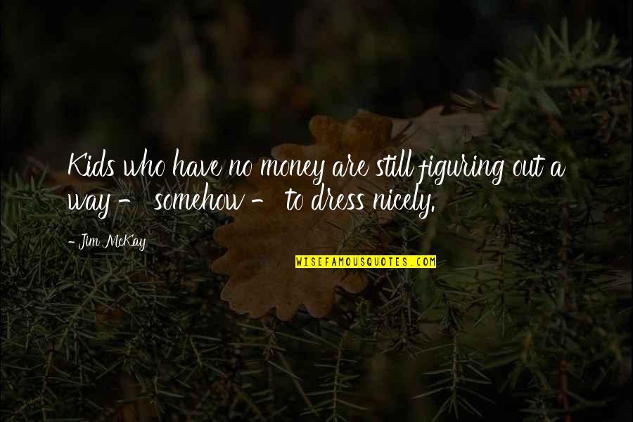 Mantyla Mcreynolds Quotes By Jim McKay: Kids who have no money are still figuring