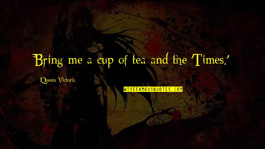 Mantzaris Furs Quotes By Queen Victoria: Bring me a cup of tea and the