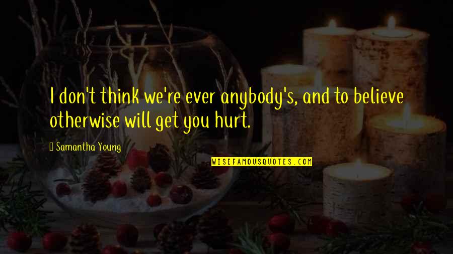 Mantzaris Quotes By Samantha Young: I don't think we're ever anybody's, and to