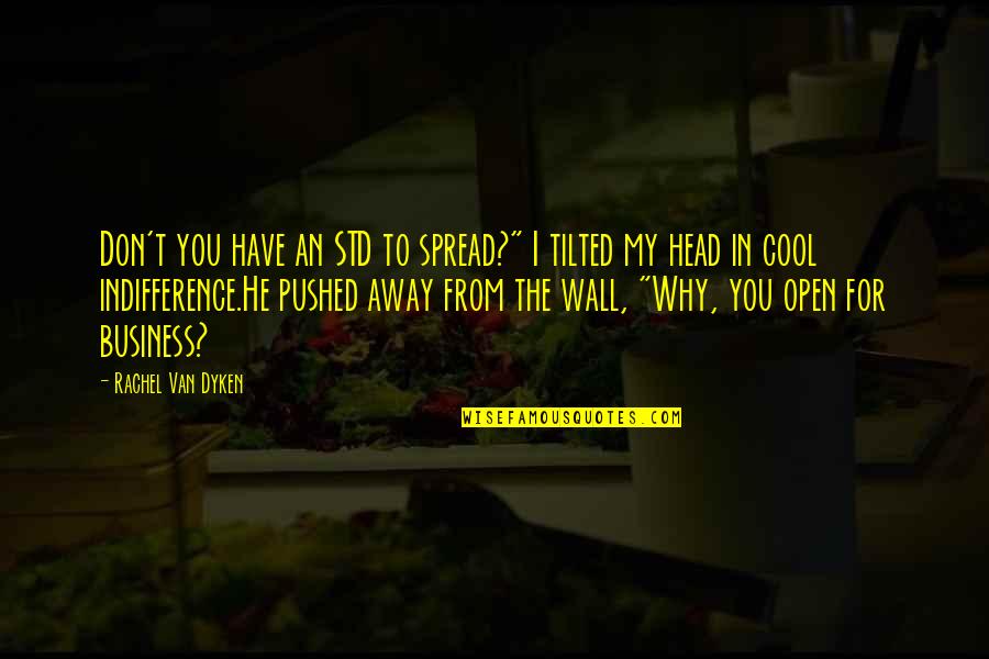 Mantzaris Rm Quotes By Rachel Van Dyken: Don't you have an STD to spread?" I Mantzaris Rm Quotes By Rachel Van Dyken: Don't you have an STD to spread?" I