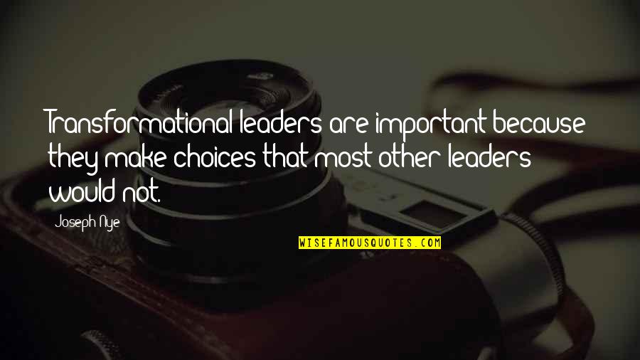 Mantzios Marine Quotes By Joseph Nye: Transformational leaders are important because they make choices Mantzios Marine Quotes By Joseph Nye: Transformational leaders are important because they make choices