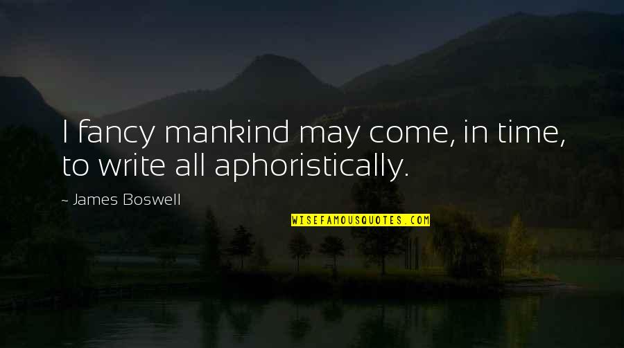 Mantzoukas Greek Quotes By James Boswell: I fancy mankind may come, in time, to