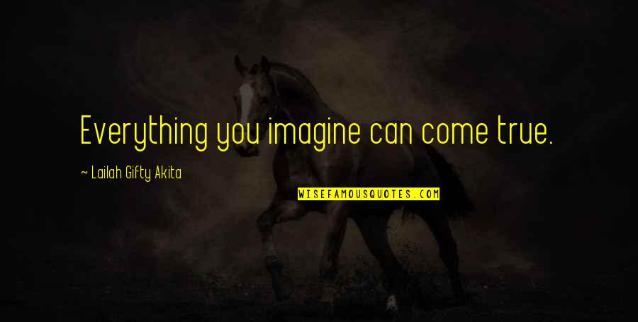 Mantzouranis Quotes By Lailah Gifty Akita: Everything you imagine can come true.