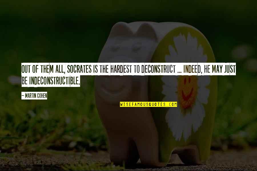 Mantzuranis Quotes By Martin Cohen: Out of them all, Socrates is the hardest