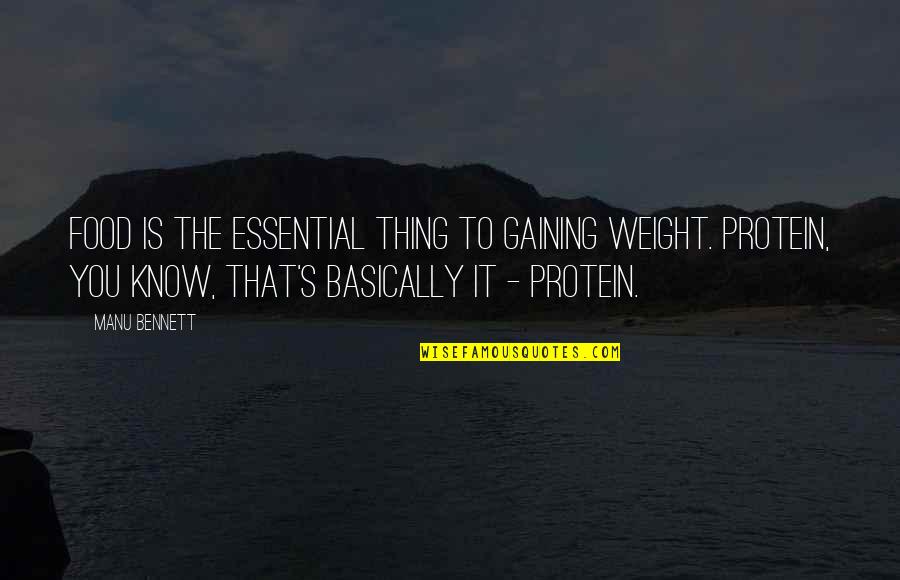 Manu Bennett Quotes By Manu Bennett: Food is the essential thing to gaining weight.