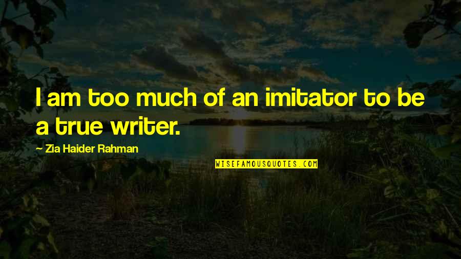 Manu Bennett Quotes By Zia Haider Rahman: I am too much of an imitator to