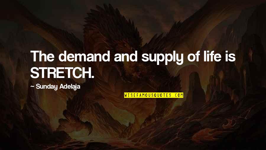 Manu Chao Quotes By Sunday Adelaja: The demand and supply of life is STRETCH.