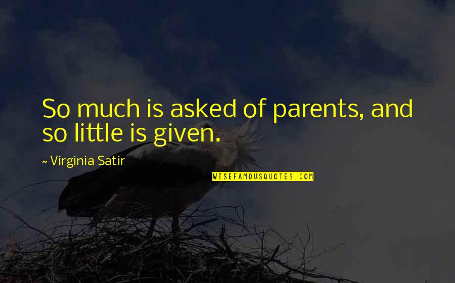 Manu Feildel Quotes By Virginia Satir: So much is asked of parents, and so