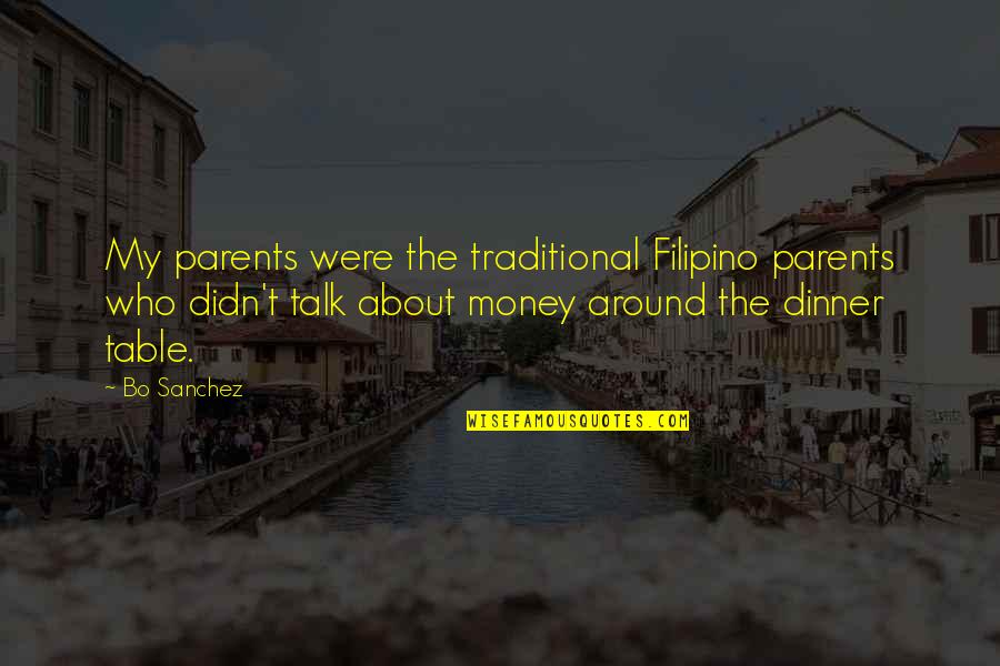Manu Mkr Quotes By Bo Sanchez: My parents were the traditional Filipino parents who