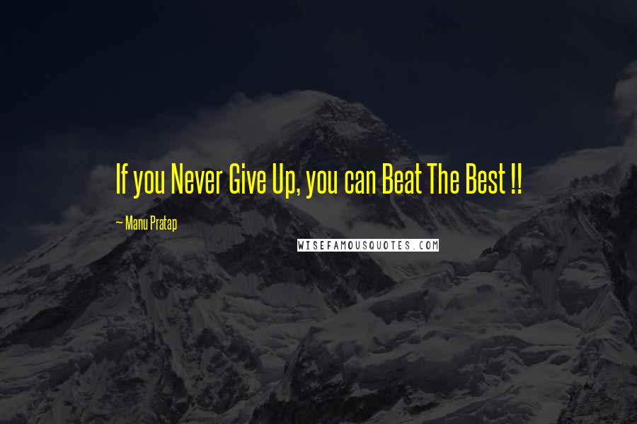 Manu Pratap quotes: If you Never Give Up, you can Beat The Best !!