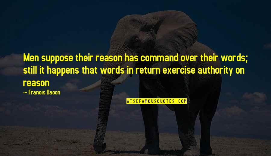 Manuais Gratuitos Quotes By Francis Bacon: Men suppose their reason has command over their Manuais Gratuitos Quotes By Francis Bacon: Men suppose their reason has command over their