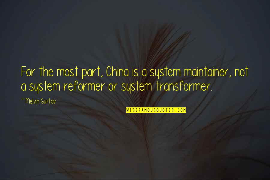 Manuais Mega Quotes By Melvin Gurtov: For the most part, China is a system Manuais Mega Quotes By Melvin Gurtov: For the most part, China is a system