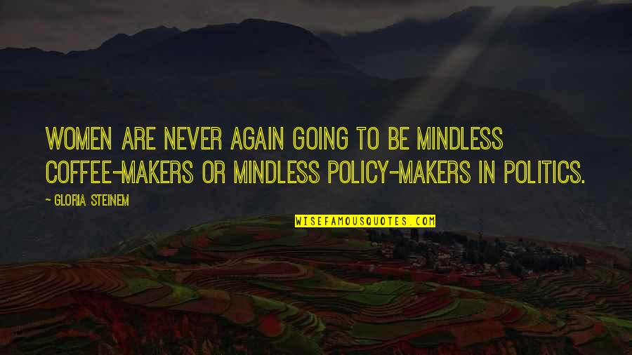 Manual For Creating Atheists Quotes By Gloria Steinem: Women are never again going to be mindless Manual For Creating Atheists Quotes By Gloria Steinem: Women are never again going to be mindless