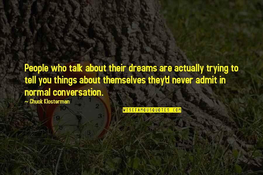 Manual Labor Inspirational Quotes By Chuck Klosterman: People who talk about their dreams are actually Manual Labor Inspirational Quotes By Chuck Klosterman: People who talk about their dreams are actually
